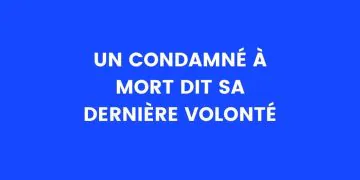 Un condamné à mort exprime sa dernière volonté