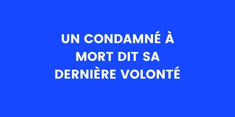 Un condamné à mort exprime sa dernière volonté