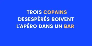 Blague du jour : Trois amis prennent l'apéro