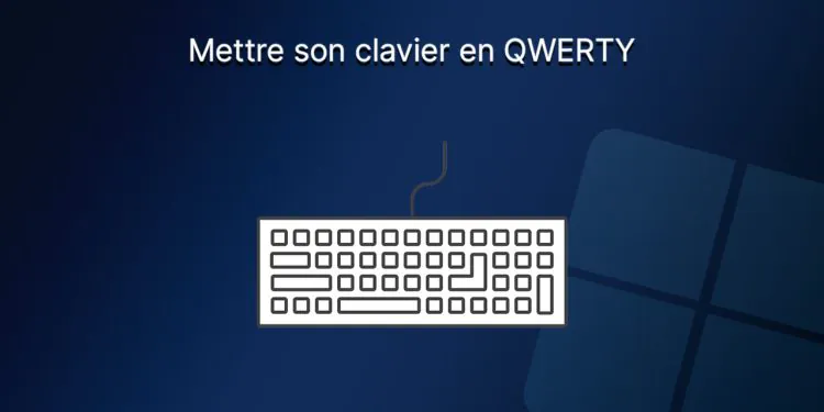 Comment mettre son clavier en QWERTY ?