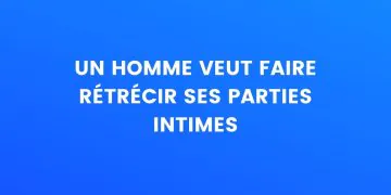 Un Homme Veut Retrecir Ses Parties Intimes