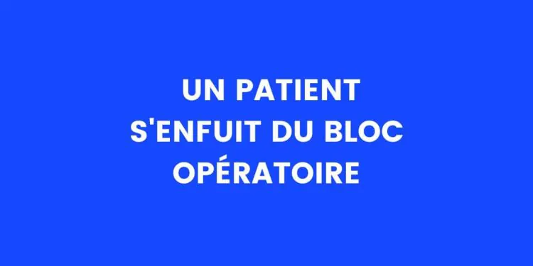 Un patient fuit le bloc opératoire