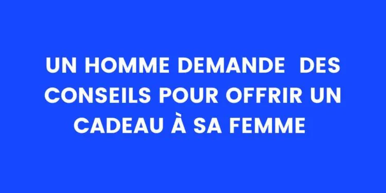 Celui qui cherchait le cadeau parfait pour sa femme