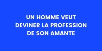 Un homme veut deviner le métier de son amant