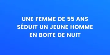 Une femme de 55 ans séduit un jeune homme en boîte de nuit