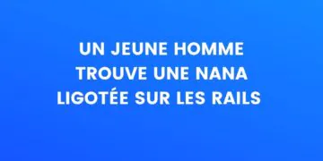 Un jeune homme trouve une nana ligotée sur des rails