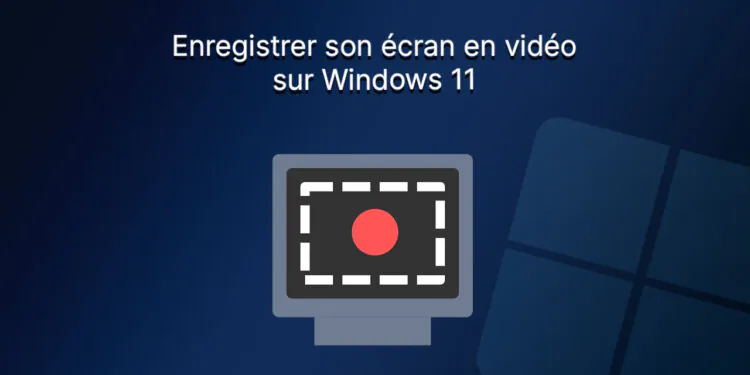 Comment enregistrer l'écran en vidéo sur Windows 11