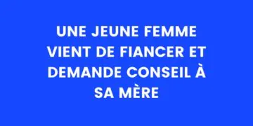 Une jeune femme vient de se fiancer et demande conseil à sa mère
