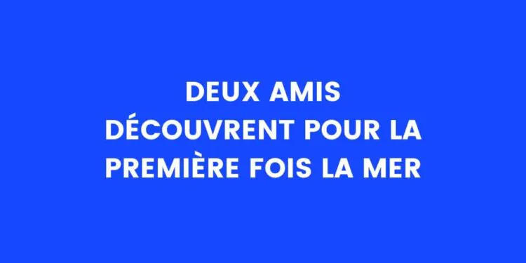 Deux amis découvrent la mer pour la première fois