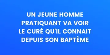Un jeune catholique pratiquant se rend chez le prêtre qu'il connaît depuis son baptême